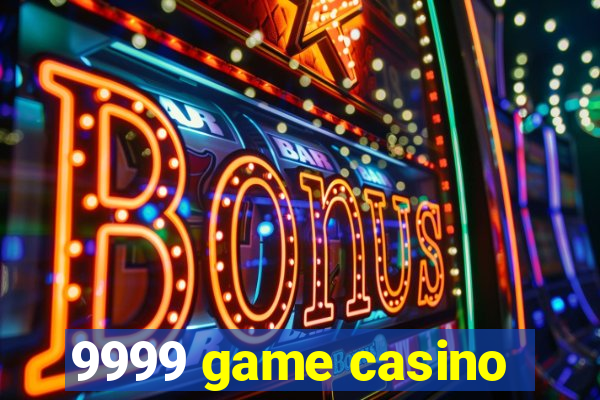 9999 game casino